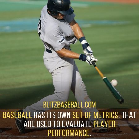 Baseball has its own metrices to evaluate player performance.